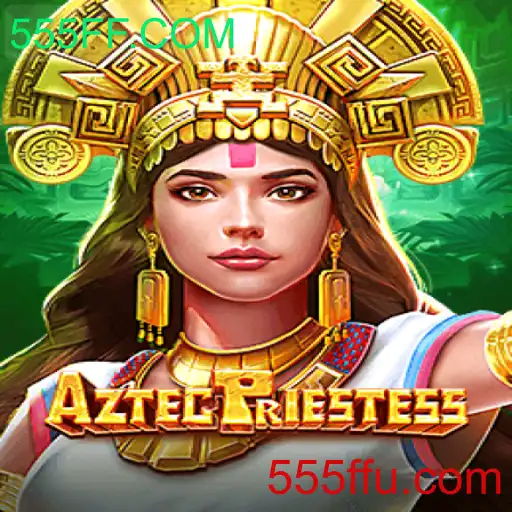 Descubra o Fascinante Mundo de AztecPriestess: O Jogo em Destaque no 555FF.COM